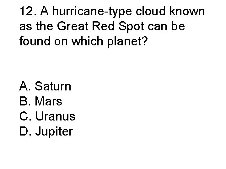 12. A hurricane-type cloud known as the Great Red Spot can be found on