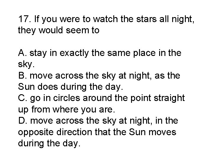 17. If you were to watch the stars all night, they would seem to