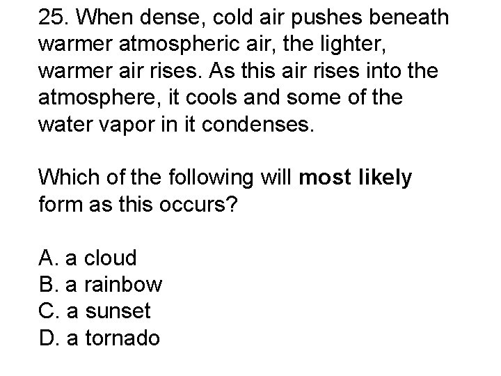25. When dense, cold air pushes beneath warmer atmospheric air, the lighter, warmer air
