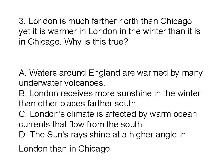 3. London is much farther north than Chicago, yet it is warmer in London