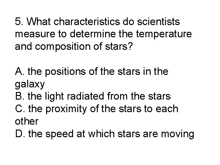 5. What characteristics do scientists measure to determine the temperature and composition of stars?