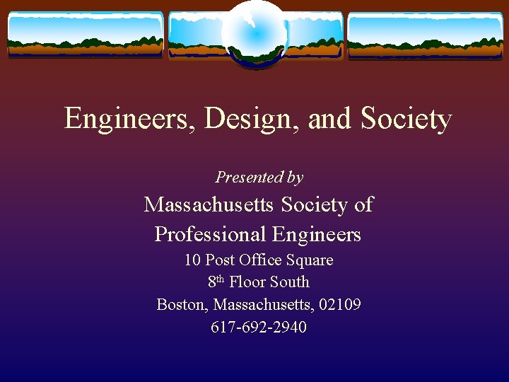 Engineers, Design, and Society Presented by Massachusetts Society of Professional Engineers 10 Post Office