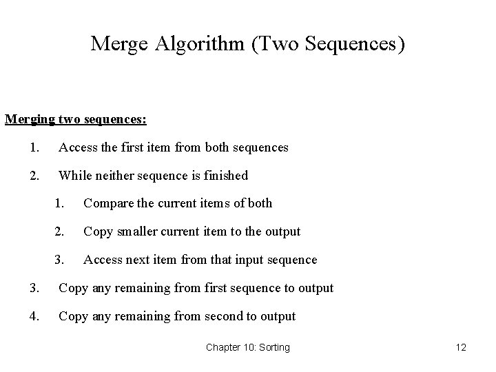 Merge Algorithm (Two Sequences) Merging two sequences: 1. Access the first item from both