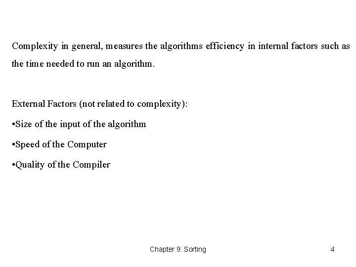 Complexity in general, measures the algorithms efficiency in internal factors such as the time