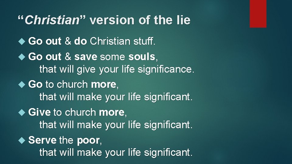 “Christian” version of the lie Go out & do Christian stuff. Go out &