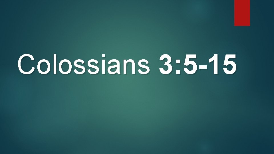 Colossians 3: 5 -15 