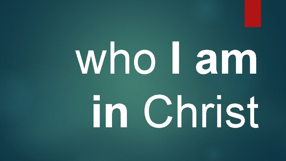 who I am in Christ 