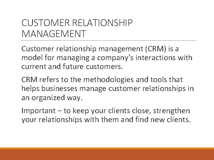 CUSTOMER RELATIONSHIP MANAGEMENT Customer relationship management (CRM) is a model for managing a company’s