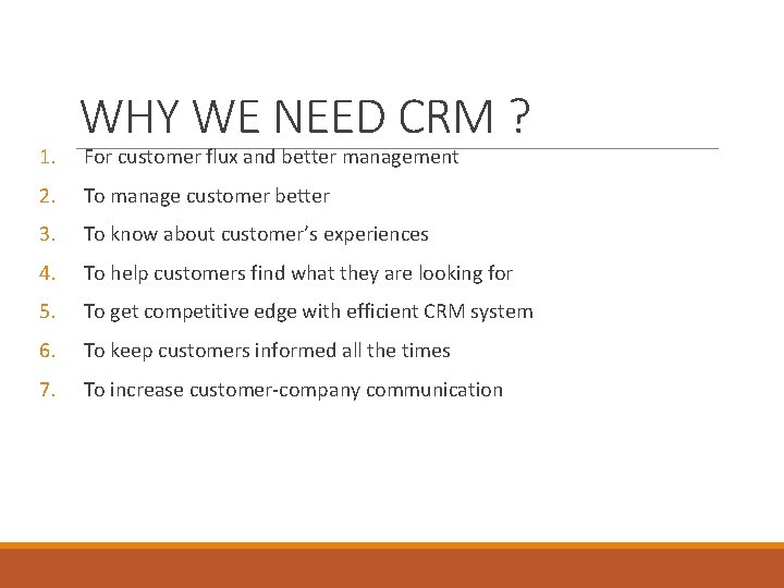 1. WHY WE NEED CRM ? For customer flux and better management 2. To