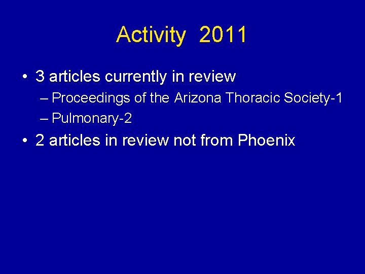 Activity 2011 • 3 articles currently in review – Proceedings of the Arizona Thoracic