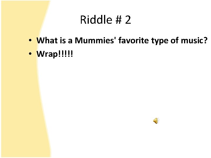 Riddle # 2 • What is a Mummies' favorite type of music? • Wrap!!!!!