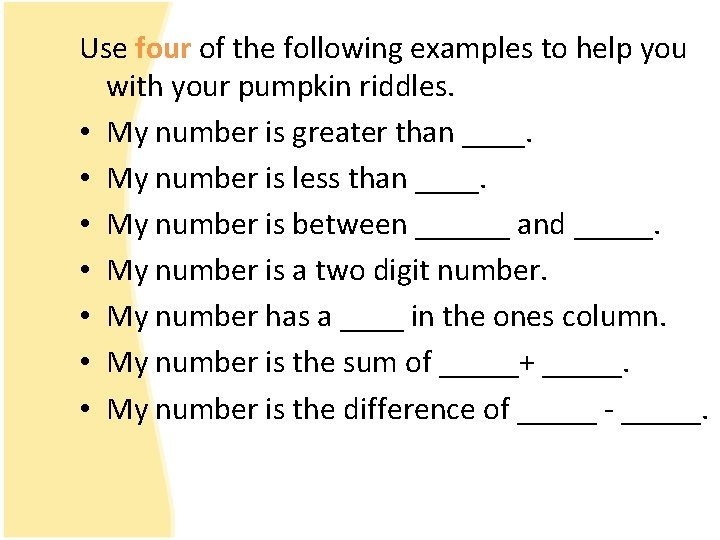 Use four of the following examples to help you with your pumpkin riddles. •