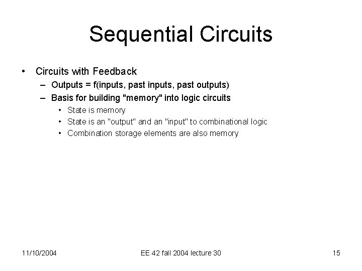 Sequential Circuits • Circuits with Feedback – Outputs = f(inputs, past outputs) – Basis