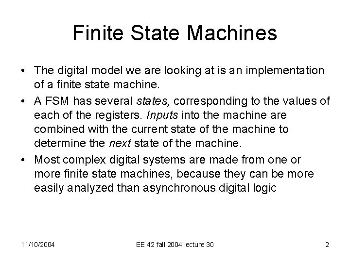 Finite State Machines • The digital model we are looking at is an implementation