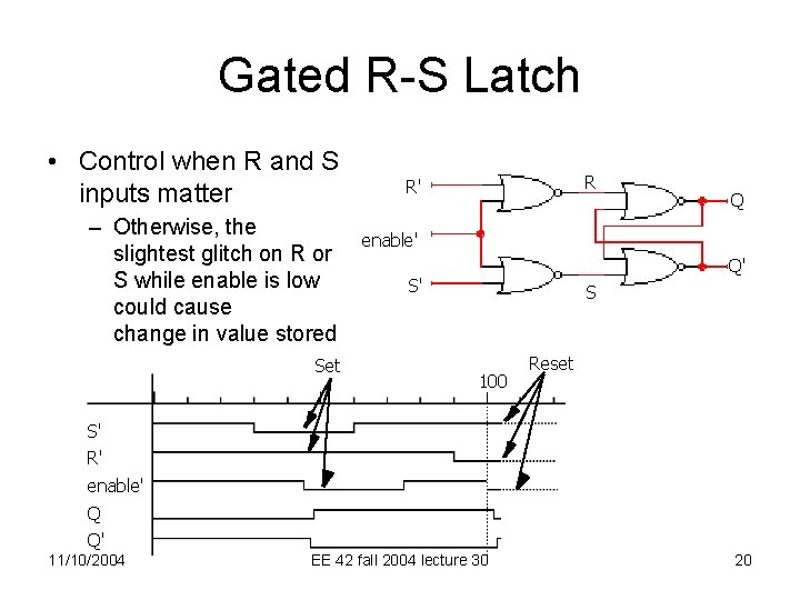 Gated R-S Latch • Control when R and S inputs matter – Otherwise, the