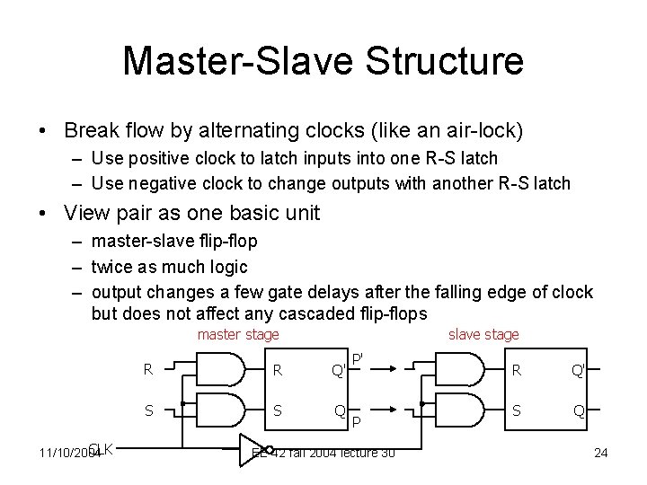 Master-Slave Structure • Break flow by alternating clocks (like an air-lock) – Use positive