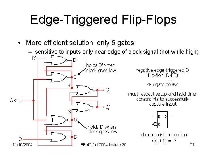 Edge-Triggered Flip-Flops • More efficient solution: only 6 gates – sensitive to inputs only