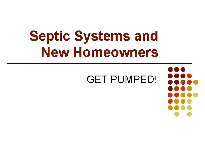 Septic Systems and New Homeowners GET PUMPED! 