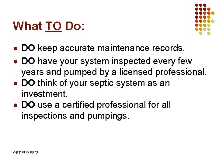 What TO Do: l l DO keep accurate maintenance records. DO have your system