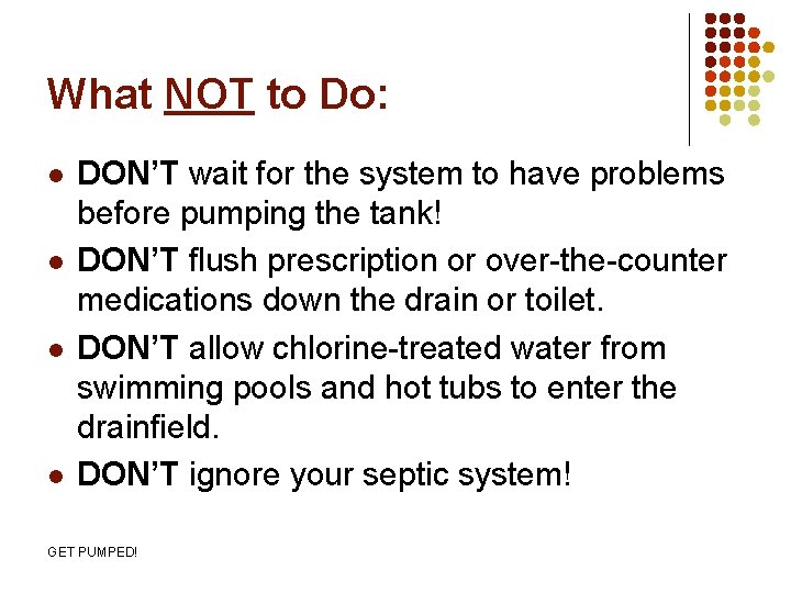 What NOT to Do: l l DON’T wait for the system to have problems