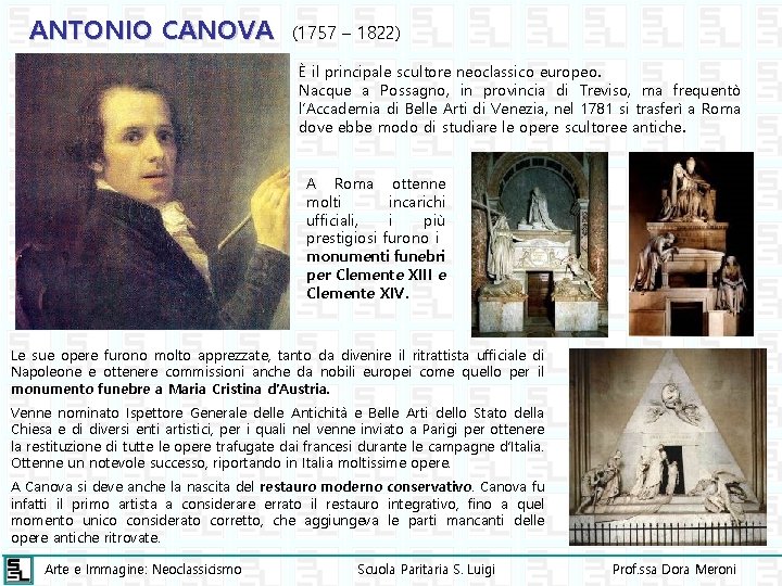 ANTONIO CANOVA (1757 – 1822) È il principale scultore neoclassico europeo. Nacque a Possagno,