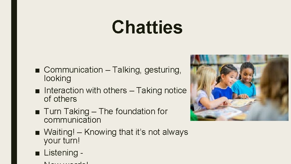 Chatties ■ Communication – Talking, gesturing, looking ■ Interaction with others – Taking notice