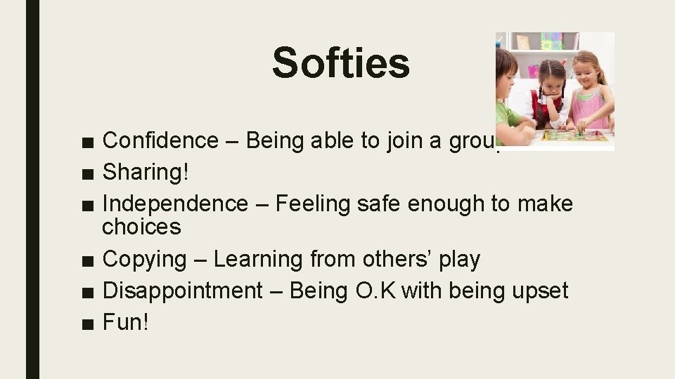 Softies ■ Confidence – Being able to join a group ■ Sharing! ■ Independence