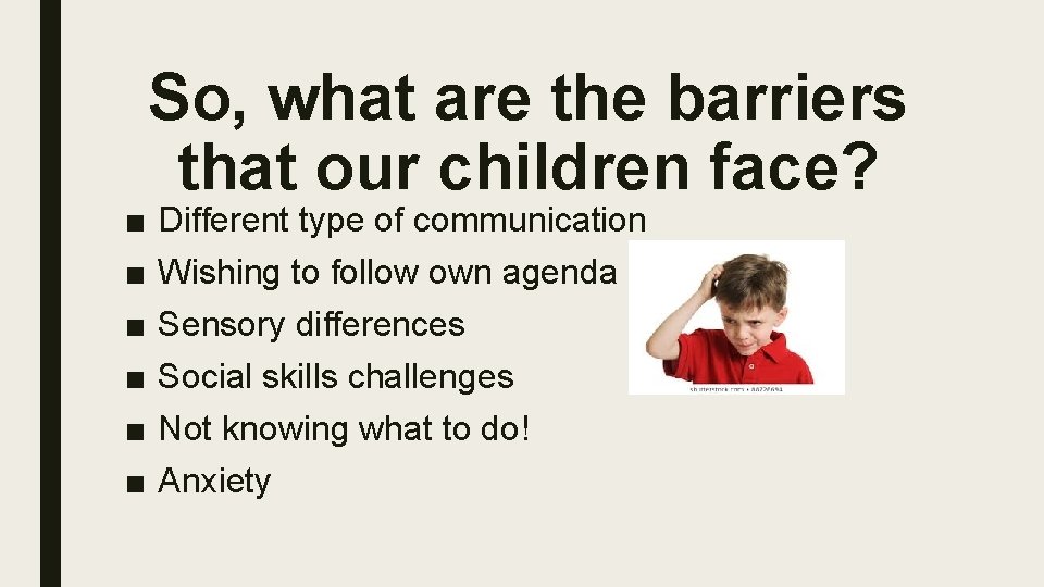■ ■ ■ So, what are the barriers that our children face? Different type