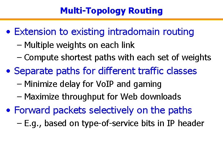 Multi-Topology Routing • Extension to existing intradomain routing – Multiple weights on each link