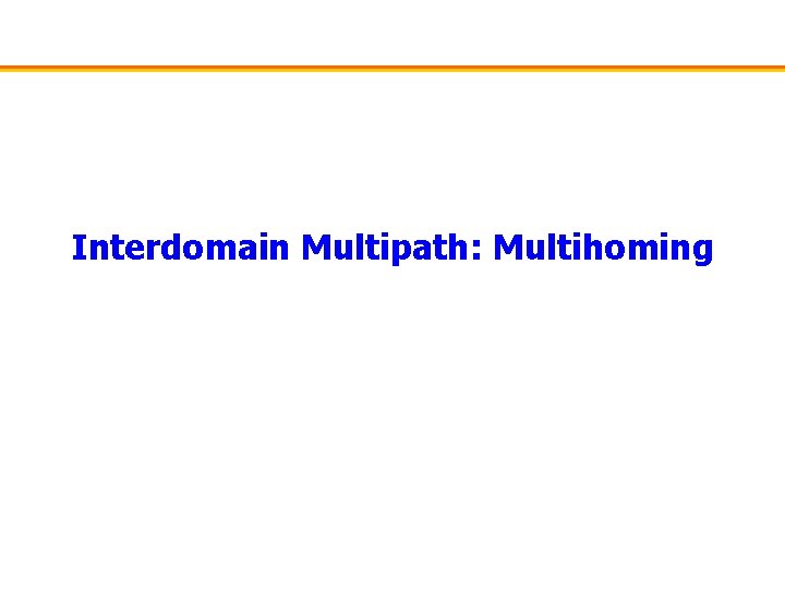 Interdomain Multipath: Multihoming 