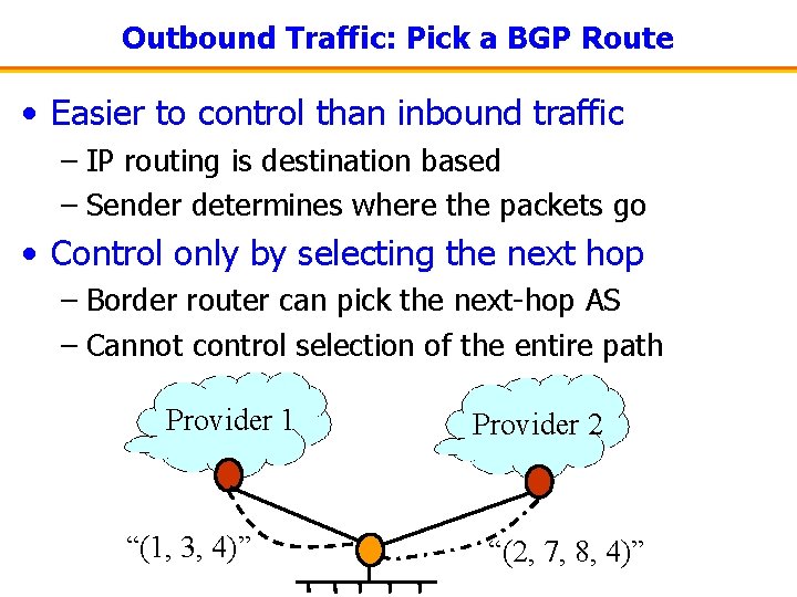 Outbound Traffic: Pick a BGP Route • Easier to control than inbound traffic –