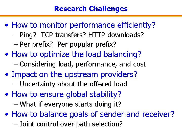 Research Challenges • How to monitor performance efficiently? – Ping? TCP transfers? HTTP downloads?