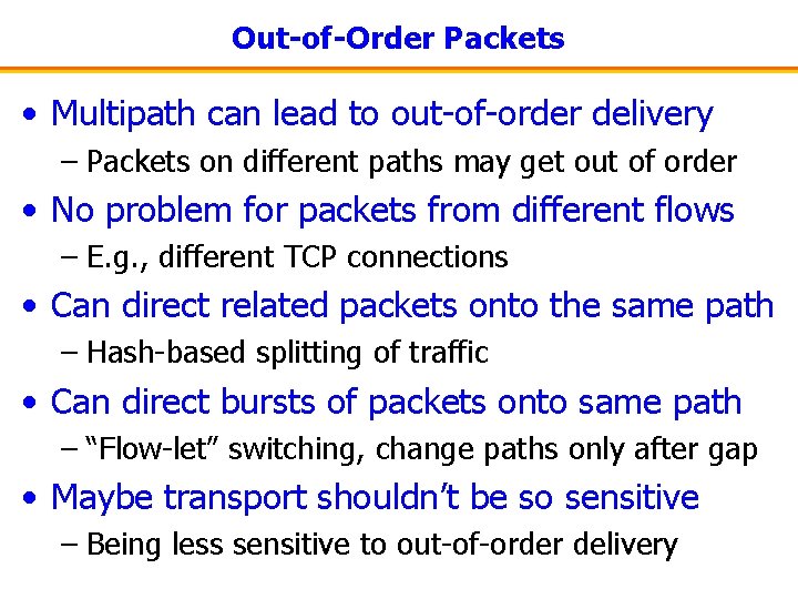 Out-of-Order Packets • Multipath can lead to out-of-order delivery – Packets on different paths