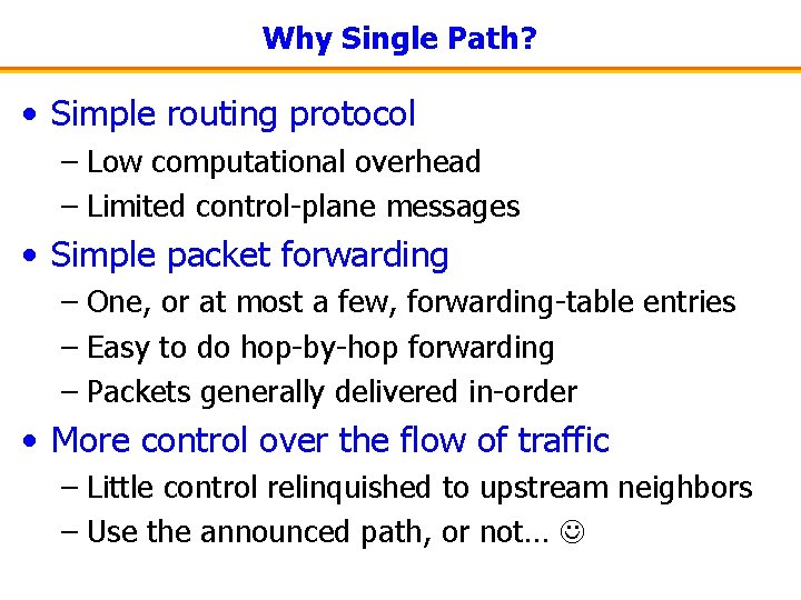 Why Single Path? • Simple routing protocol – Low computational overhead – Limited control-plane