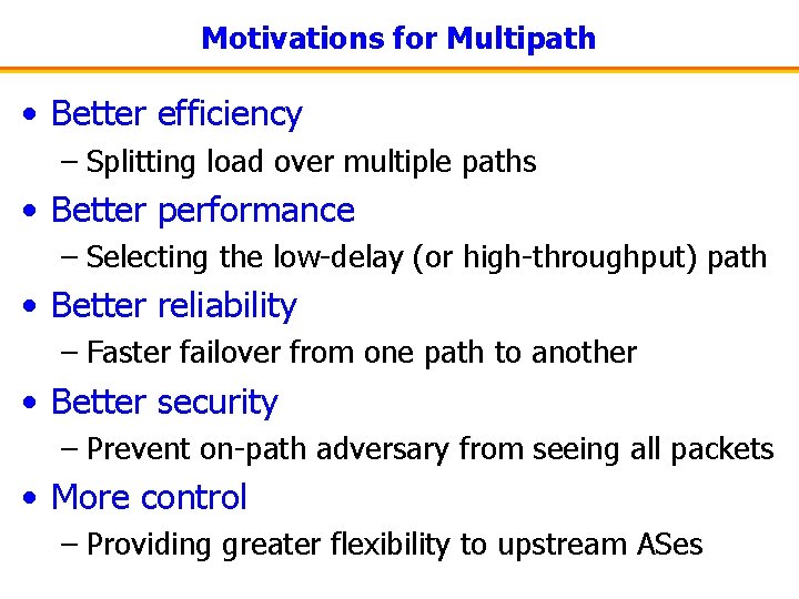 Motivations for Multipath • Better efficiency – Splitting load over multiple paths • Better