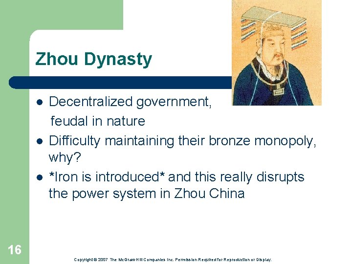 Zhou Dynasty l l l Decentralized government, feudal in nature Difficulty maintaining their bronze