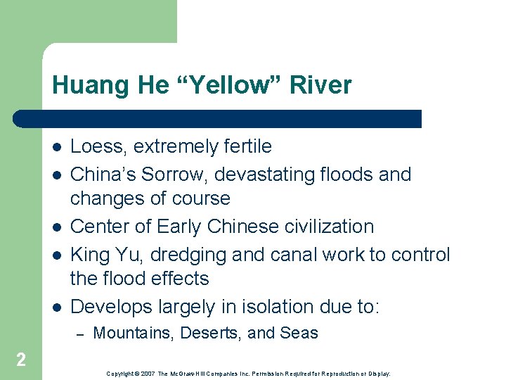 Huang He “Yellow” River l l l Loess, extremely fertile China’s Sorrow, devastating floods