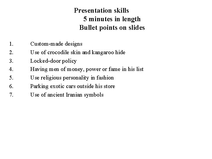 Presentation skills 5 minutes in length Bullet points on slides 1. 2. 3. 4.