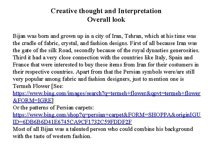 Creative thought and Interpretation Overall look Bijan was born and grown up in a