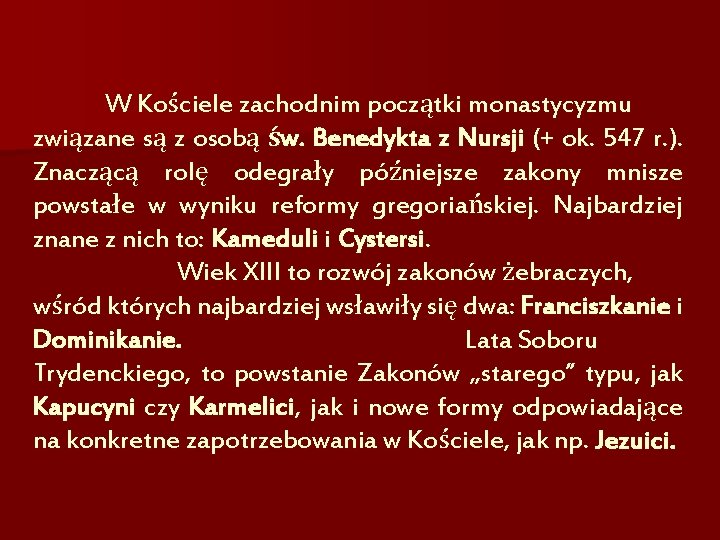 W Kościele zachodnim początki monastycyzmu związane są z osobą św. Benedykta z Nursji (+