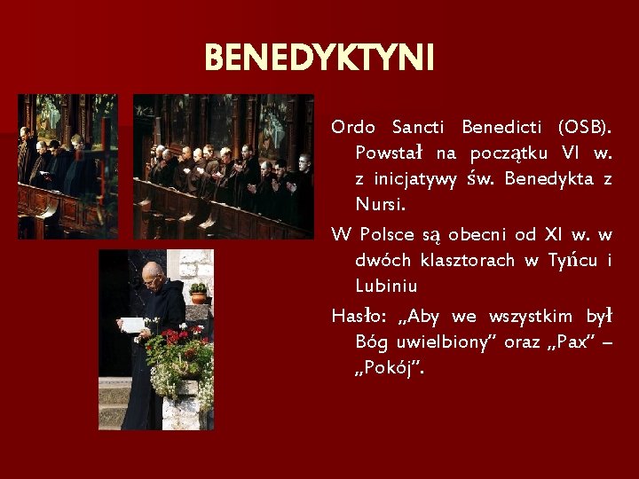 BENEDYKTYNI Ordo Sancti Benedicti (OSB). Powstał na początku VI w. z inicjatywy św. Benedykta