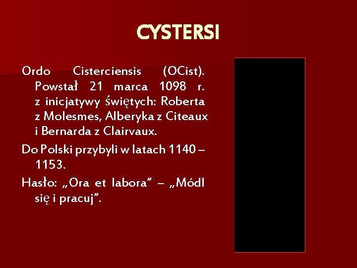 CYSTERSI Ordo Cisterciensis (OCist). Powstał 21 marca 1098 r. z inicjatywy świętych: Roberta z