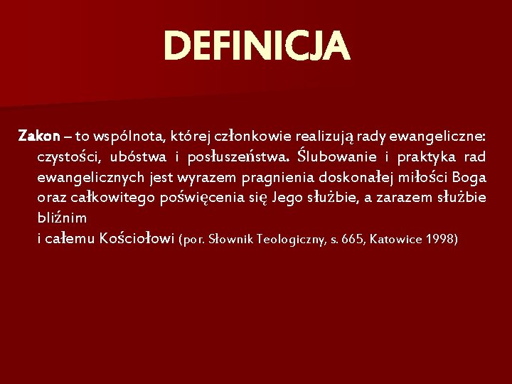 DEFINICJA Zakon – to wspólnota, której członkowie realizują rady ewangeliczne: czystości, ubóstwa i posłuszeństwa.