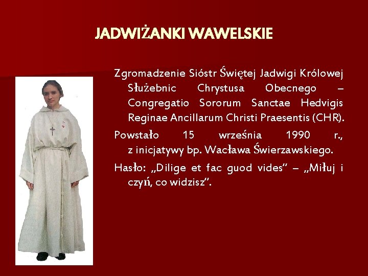 JADWIŻANKI WAWELSKIE Zgromadzenie Sióstr Świętej Jadwigi Królowej Służebnic Chrystusa Obecnego – Congregatio Sororum Sanctae