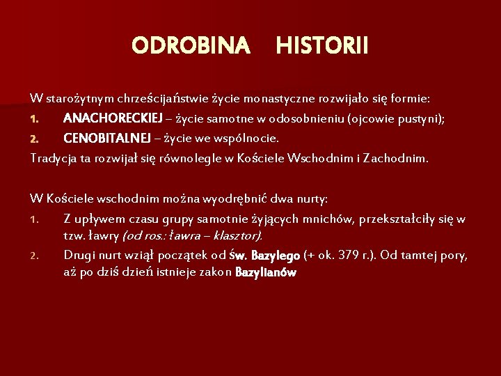 ODROBINA HISTORII W starożytnym chrześcijaństwie życie monastyczne rozwijało się formie: 1. ANACHORECKIEJ – życie