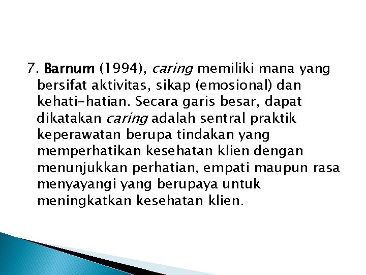 7. Barnum (1994), caring memiliki mana yang bersifat aktivitas, sikap (emosional) dan kehati-hatian. Secara