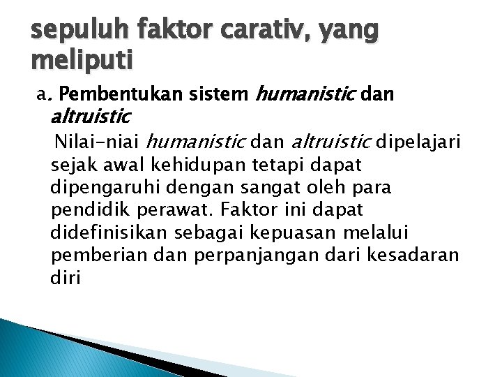 sepuluh faktor carativ, yang meliputi a. Pembentukan sistem humanistic dan altruistic Nilai-niai humanistic dan