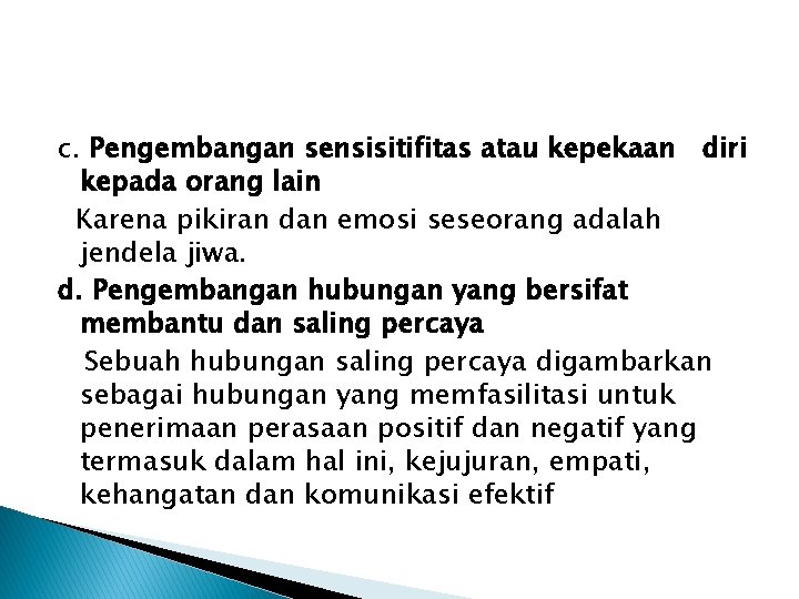 c. Pengembangan sensisitifitas atau kepekaan diri kepada orang lain Karena pikiran dan emosi seseorang