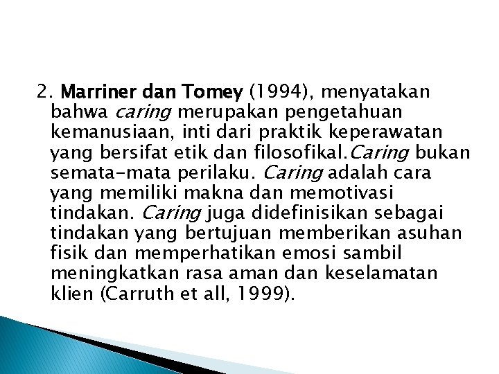 2. Marriner dan Tomey (1994), menyatakan bahwa caring merupakan pengetahuan kemanusiaan, inti dari praktik