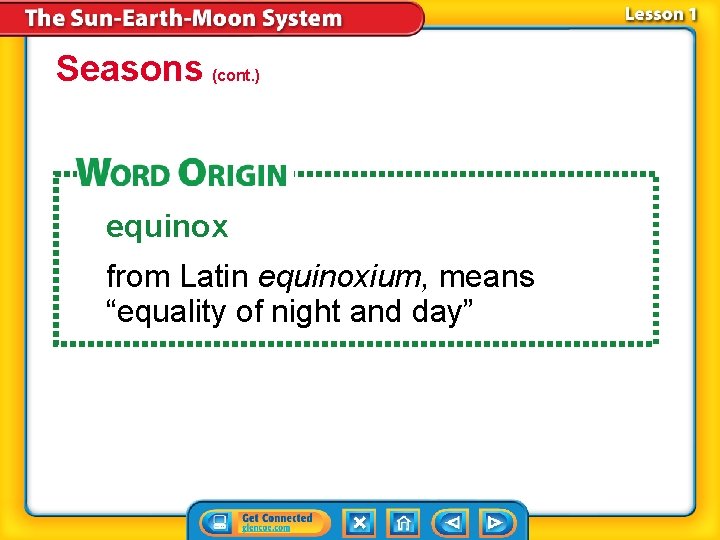 Seasons (cont. ) equinox from Latin equinoxium, means “equality of night and day” 